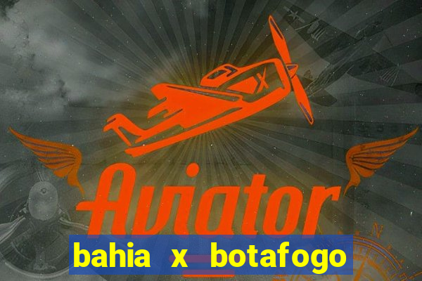 bahia x botafogo onde assistir