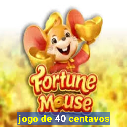 jogo de 40 centavos