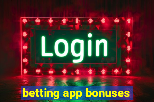 betting app bonuses