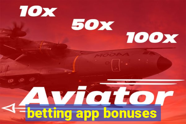 betting app bonuses