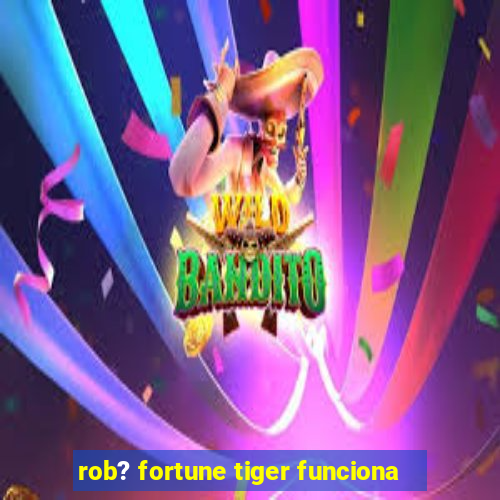 rob? fortune tiger funciona