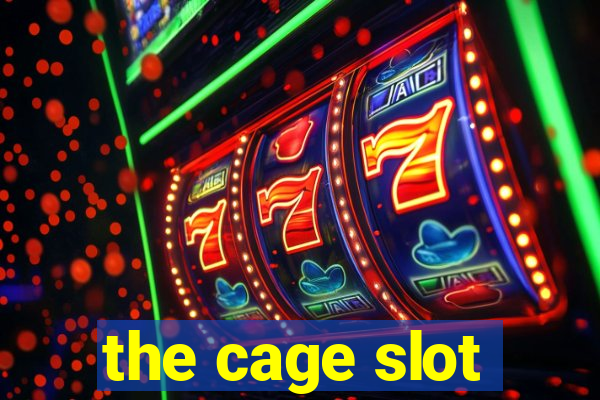 the cage slot