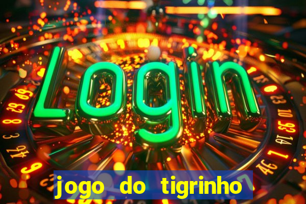 jogo do tigrinho link oficial