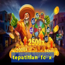 tepatitlan fc x mineros de zacatecas