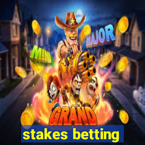 stakes betting