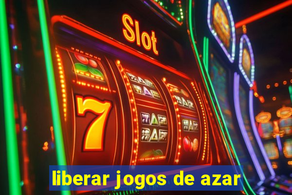 liberar jogos de azar