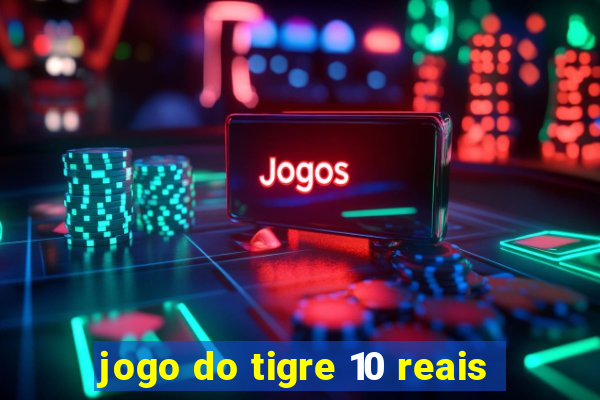 jogo do tigre 10 reais