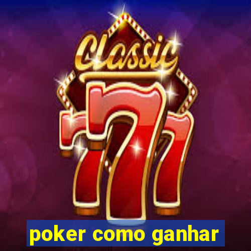 poker como ganhar