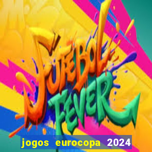 jogos eurocopa 2024 onde assistir