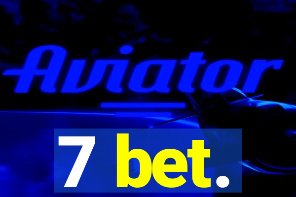 7 bet.