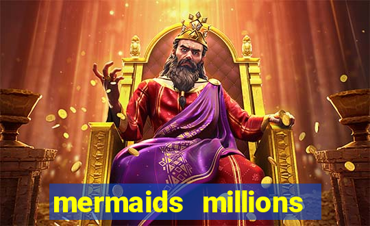 mermaids millions slot game