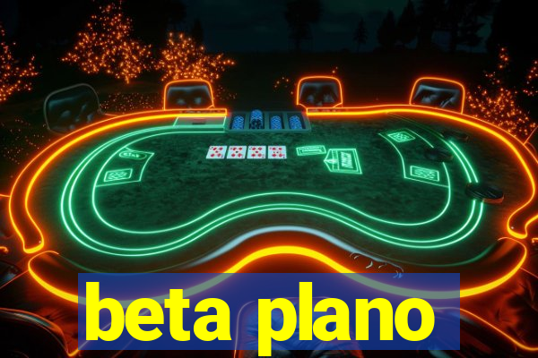 beta plano