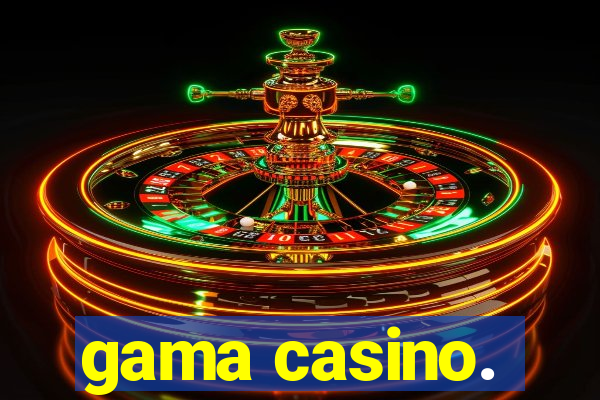 gama casino.