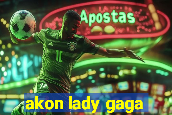 akon lady gaga