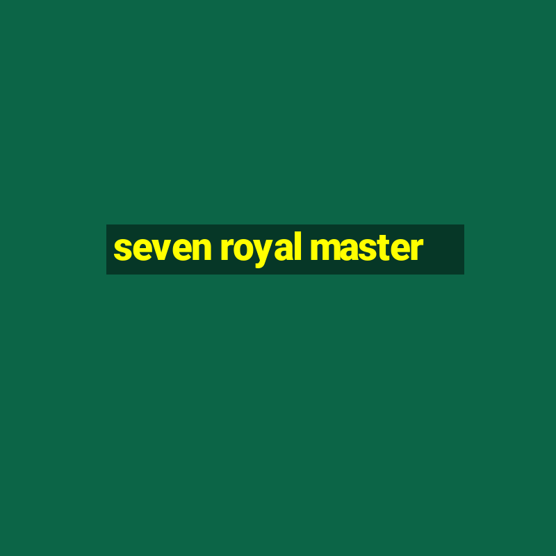 seven royal master