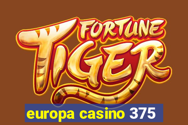 europa casino 375