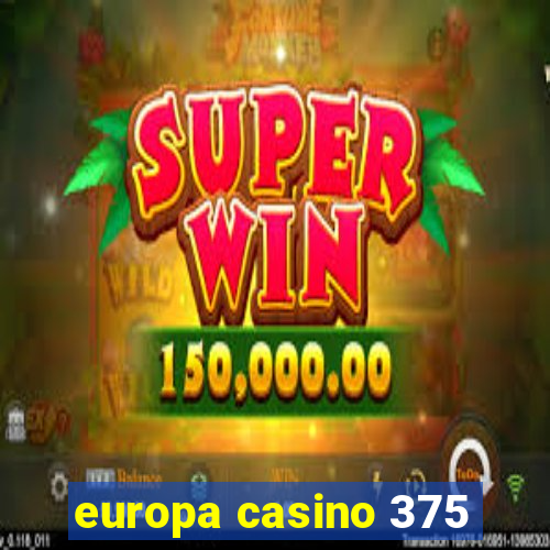 europa casino 375