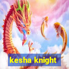 kesha knight