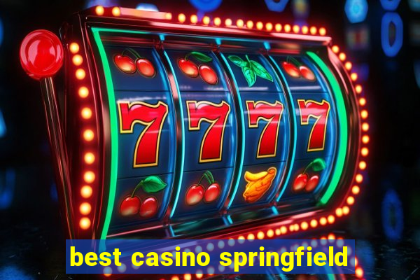 best casino springfield