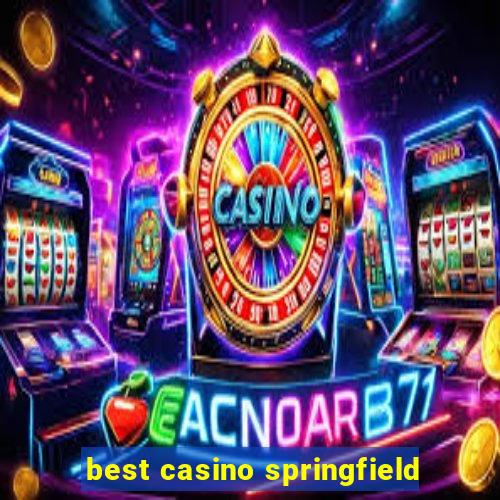 best casino springfield