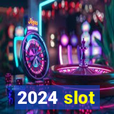 2024 slot