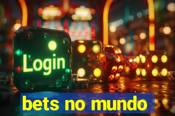 bets no mundo