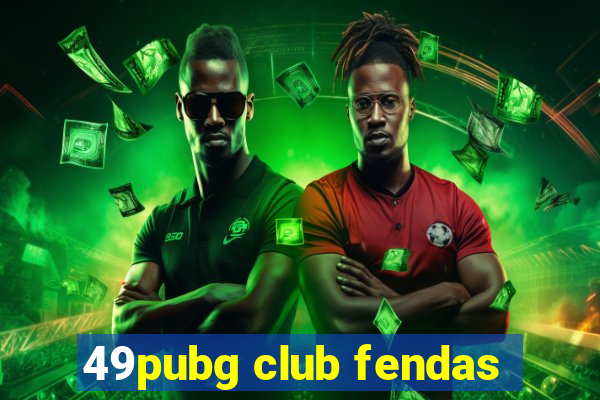 49pubg club fendas