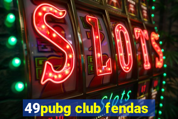 49pubg club fendas