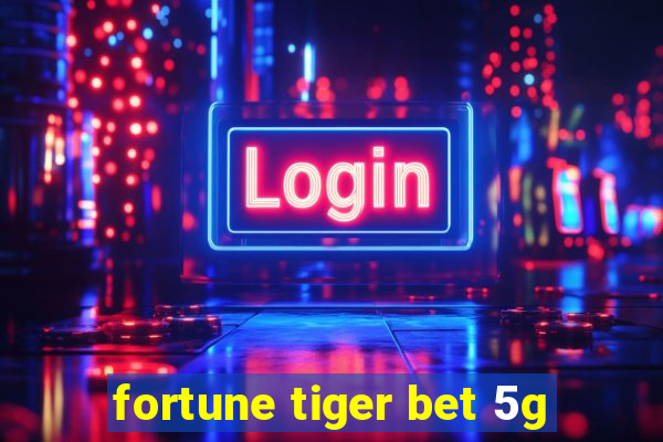 fortune tiger bet 5g