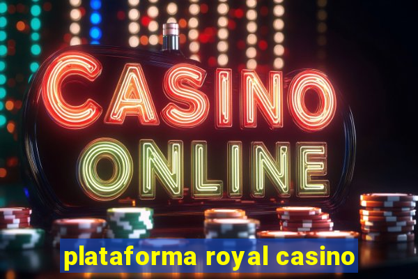 plataforma royal casino