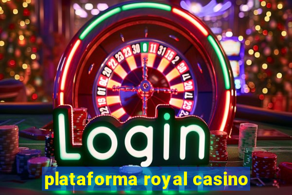 plataforma royal casino