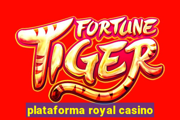 plataforma royal casino