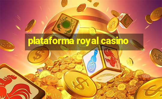 plataforma royal casino