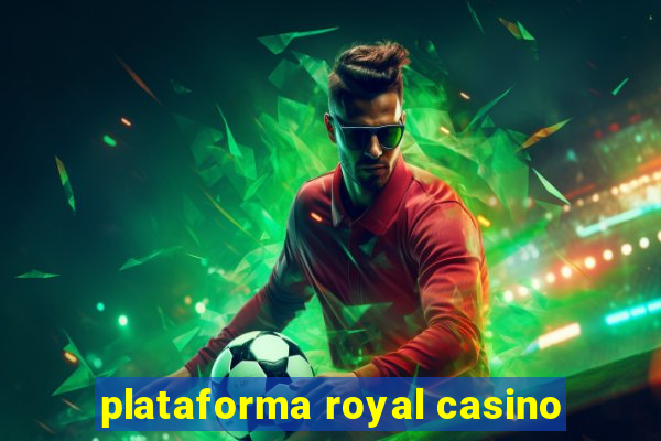 plataforma royal casino