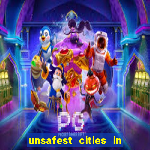 unsafest cities in the us