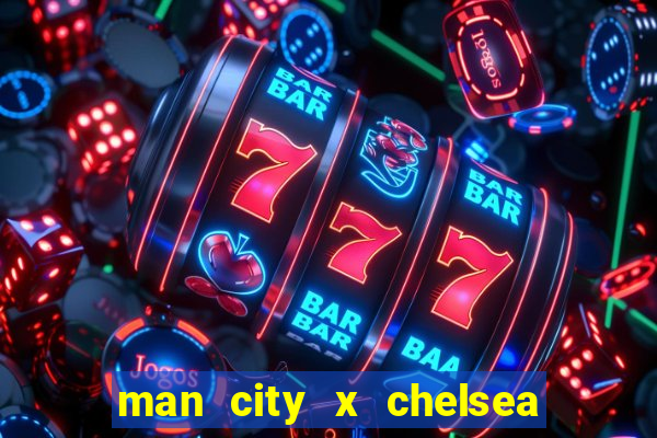 man city x chelsea ao vivo