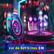 vai de bet b么nus $10