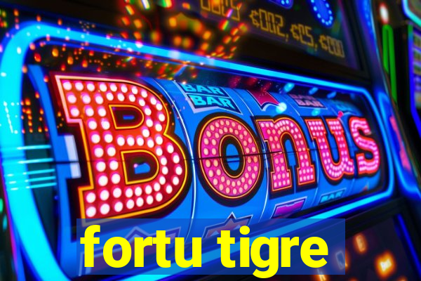 fortu tigre