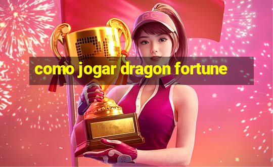 como jogar dragon fortune