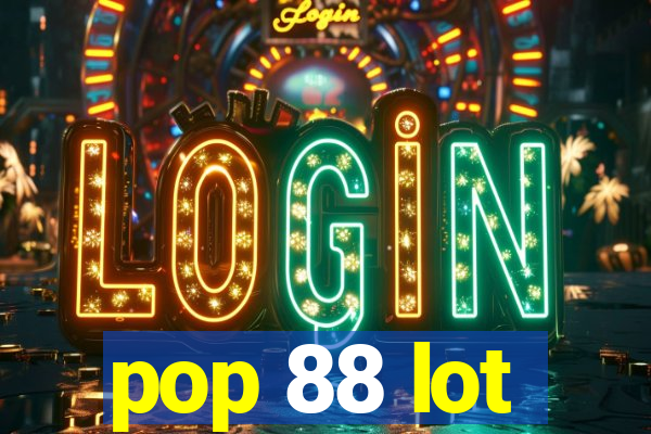 pop 88 lot