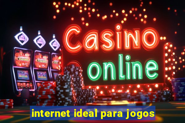 internet ideal para jogos