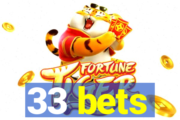 33 bets