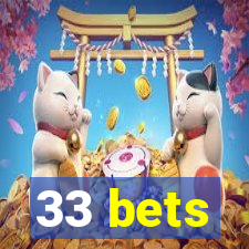 33 bets