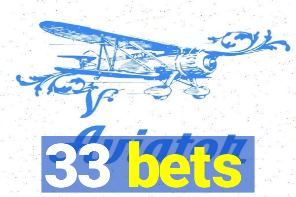 33 bets