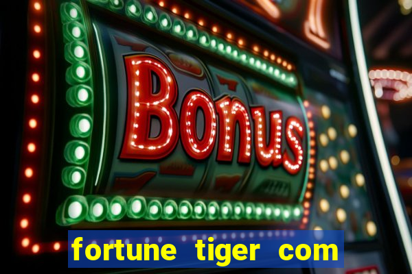 fortune tiger com dinheiro infinito