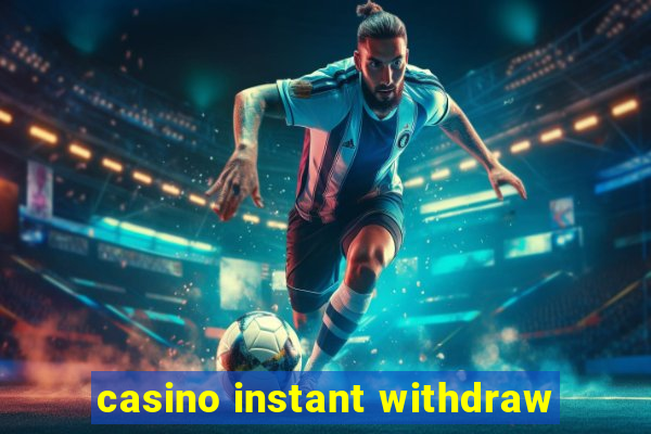 casino instant withdraw