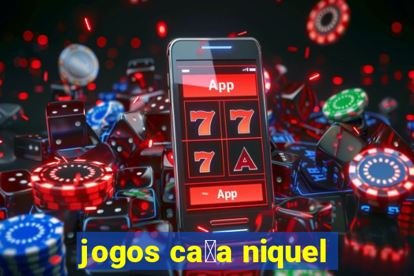 jogos ca莽a niquel