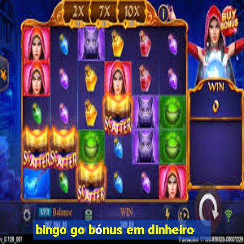 bingo go bónus em dinheiro