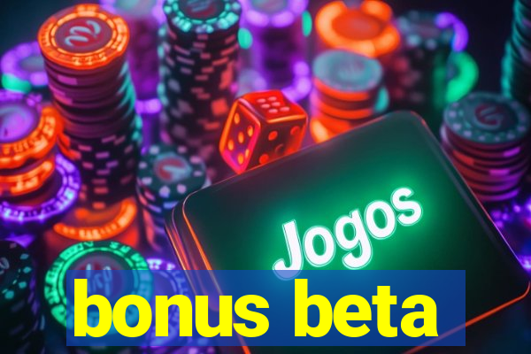 bonus beta