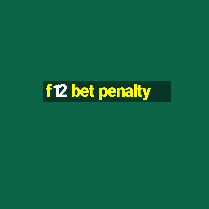 f12 bet penalty